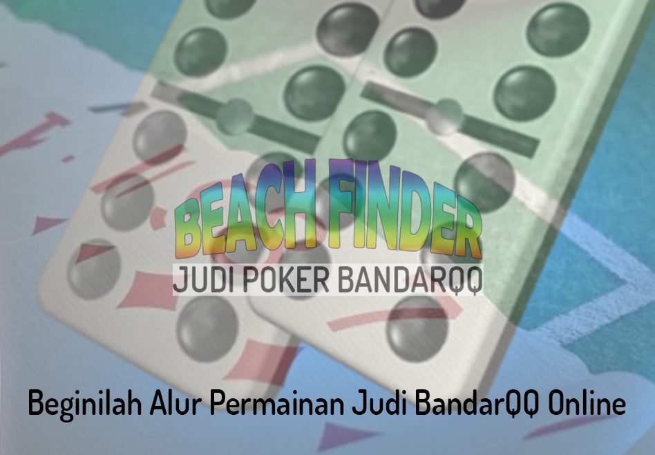 BandarQQ Online Beginilah Alur Permainan Judi - Judi Poker BandarQQ