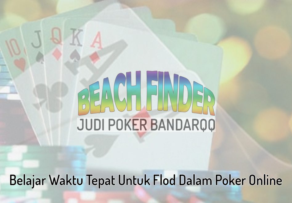 Poker Online - Belajar Waktu Tepat Untuk Flod - Judi Poker BandarQQ